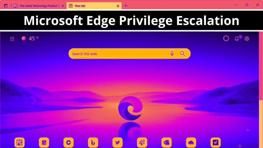 Lỗ hổng: CVE-2023-36741 - Leo thang đặc quyền trên Microsoft Edge - Cập nhật ngay!